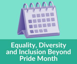 Equality, Diversity and Inclusion Beyond Pride Month
