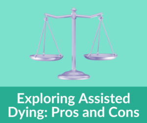 Exploring Assisted Dying Pros and Cons