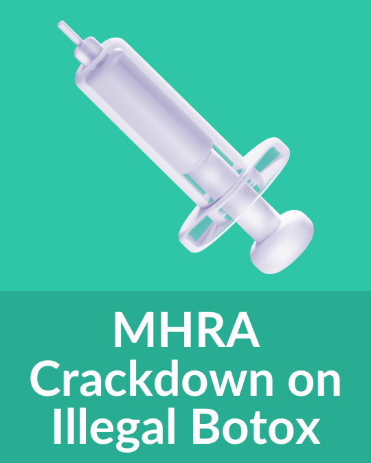 MHRA Crackdown on Illegal Botox