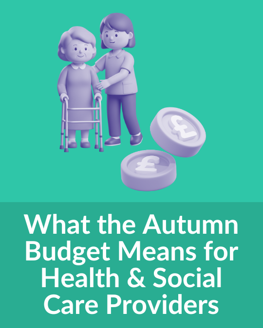 What the Autumn Budget 2025 Means for Health & Social Care Providers