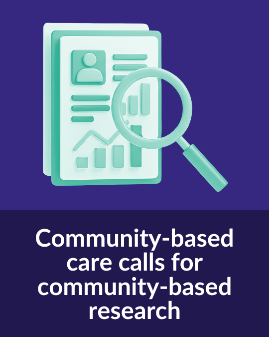 Community-based care calls for community-based research