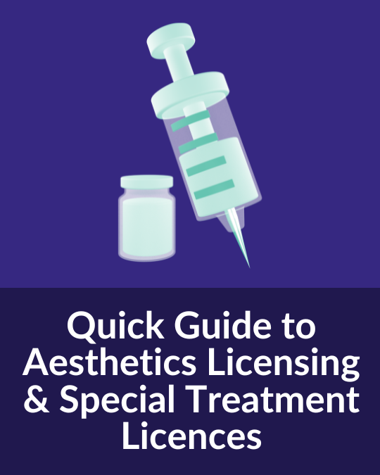 Quick Guide to Aesthetics Licensing & Special Treatment Licences